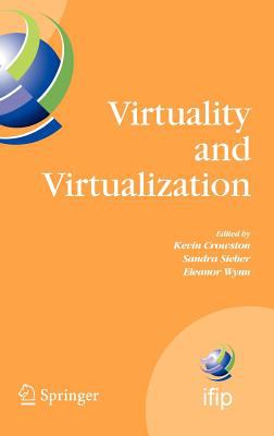 Virtuality and Virtualization : Proceedings of the International Federation of Information Processing Working Groups 8. 2 on Information Systems and Organizations and 9. 5 on Virtuality and Society, July 29-31, 2007, Portland, Oregon, USA