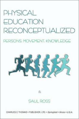Physical Education Reconceptualized : Persons, Movement and Knowledge