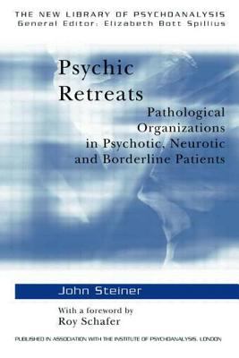 Psychic Retreats : Pathological Organizations in Psychotic, Neurotic and Borderline Patients