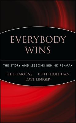 Everybody Wins : The Story and Lessons Behind RE/MAX