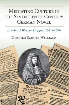 Mediating Culture in the Seventeenth-Century German Novel : Eberhard Werner Happel, 1647-1690