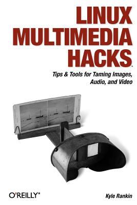 Linux Multimedia Hacks : Tips and Tools for Taming Images, Audio, and Video
