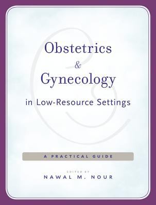 Obstetrics and Gynecology in Low-Resource Settings : A Practical Guide