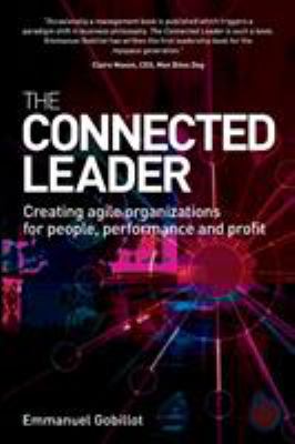 The Connected Leader : Creating Agile Organizations for People, Performance and Profit