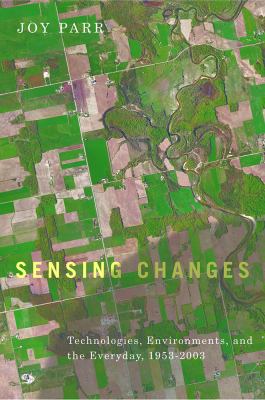 Sensing Changes : Technologies, Environments, and the Everyday, 1953-2003