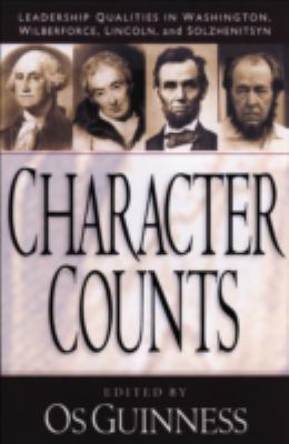 Character Counts : Leadership Qualities in Washington, Wilberforce, Lincoln, and Solzhenitsyn
