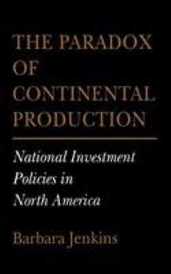 The Paradox of Continental Production : National Investment Policies in North America