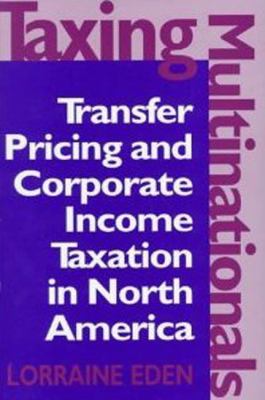 Taxing Multinationals : Transfer Pricing and Corporate Income Taxation in North America