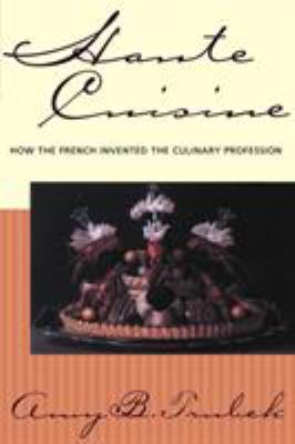 Haute Cuisine : How the French Invented the Culinary Profession