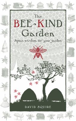 Bee-Kind Garden : Apian Wisdom for Your Garden
