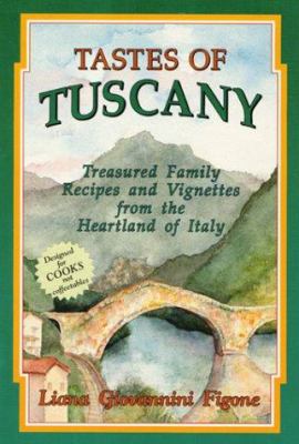 Tastes of Tuscany : Treasured Family Recipes and Vignettes from the Heartland of Italy