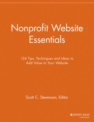 Nonprofit Website Essentials : 124 Tips, Techniques and Ideas to Add Value to Your Website