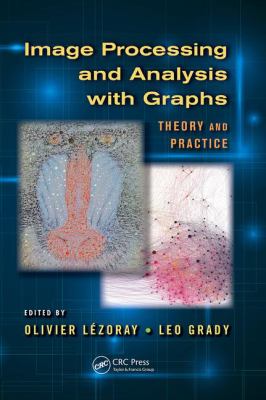 Image Processing and Analysis with Graphs : Theory and Practice
