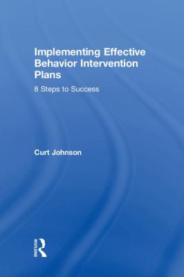 Implementing Effective Behavior Intervention Plans : 8 Steps to Success