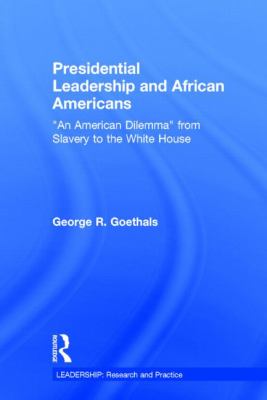 Presidential Leadership and African Americans : An American Dilemma from Slavery to the White House