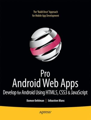 Pro Android Web Apps : Develop for Android Using HTML5, CSS3 and JavaScript