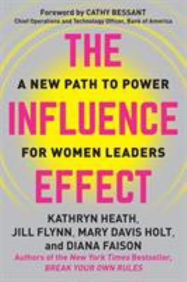 The Influence Effect : A New Path to Power for Women Leaders
