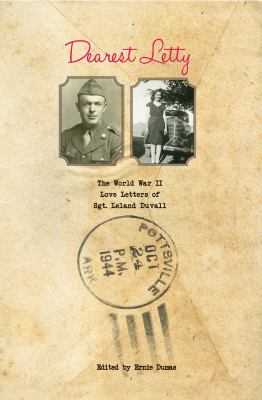 Dearest Letty : The World War II Love Letters of Sgt. Leland Duvall