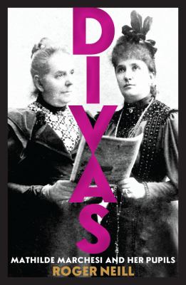 Divas : Mathilde Marchesi and Her Pupils