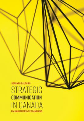 Strategic Communication in Canada : Planning Effective PR Campaigns