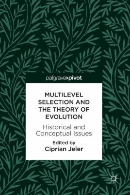 Multilevel Selection and the Theory of Evolution : Historical and Conceptual Issues