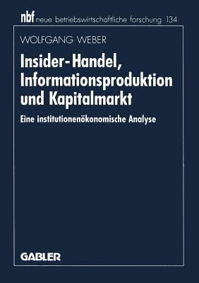 Insider-Handel, Informationsproduktion und Kapitalmarkt : Eine Institutionenökonomische Analyse