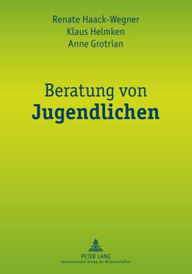 Beratung Von Jugendlichen : Zur Psychodynamik Von Beratungsprozessen in der Schule und der Beruflichen Ausbildung