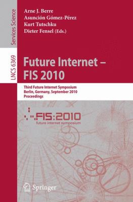 Future Internet - FIS 2010 : Third Future Internet Symposium, Berlin, Germany, September 20-22, 2010. Proceedings