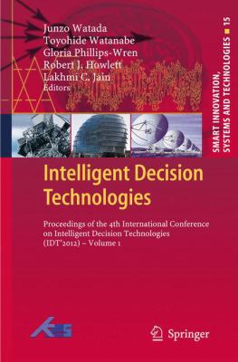 Intelligent Decision Technologies : Proceedings of the 4th International Conference on Intelligent Decision Technologies (IDT'2012)