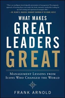 What Makes Great Leaders Great: Management Lessons from Icons Who Changed the World