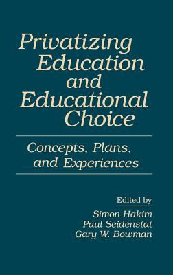 Privatizing Education and Educational Choice : Concepts, Plans and Experiences