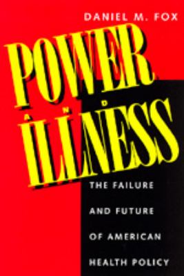 Power and Illness : The Failure and Future of American Health Policy
