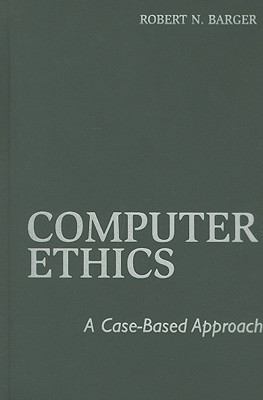 Computer Ethics : A Case-Based Approach