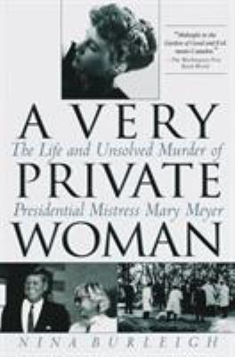 A Very Private Woman : The Life and Unsolved Murder of Presidential Mistress Mary Meyer