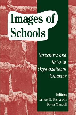 Images of Schools : Structures and Roles in Organizational Behavior