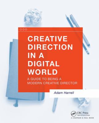 Creative Direction in a Digital World : A Guide to Being a Modern Creative Director