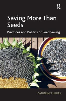 Saving More Than Seeds : Practices and Politics of Seed Saving