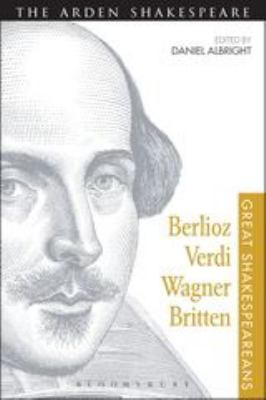 Berlioz, Verdi, Wagner, Britten : Great Shakespeareans: Volume XI