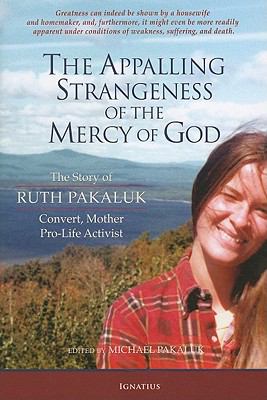 The Appalling Strangeness of the Mercy of God : The Story of Ruth Pakaluk - Convert, Mother and Pro-Life Activist