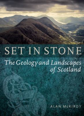 Set in Stone : The Geology and Landscapes of Scotland