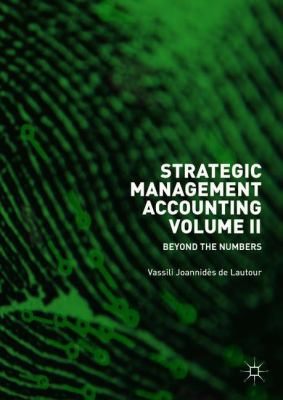 Strategic Management Accounting, Volume II : Beyond the Numbers