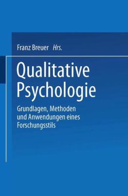 Qualitative Psychologie : Grundlagen, Methoden und Anwendungen Eines Forschungsstils