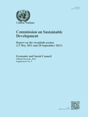 Report of the Commission on Sustainable Development, 20th Session (13 May 2011 and 20 September 2013) : United Nations Economic and Social Council