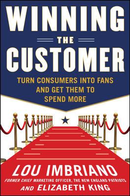 Winning the Customer: Turn Consumers into Fans and Get Them to Spend More