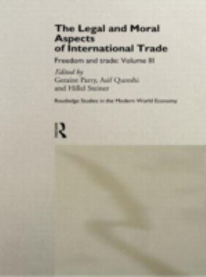 The Legal and Moral Aspects of International Trade Vol. 3 : Freedom and Trade: Volume Three