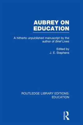 Aubrey on Education Vol. 23 : A Hitherto Unpublished Manuscript by the Author of Brief Lives
