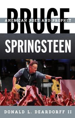 Bruce Springsteen : American Poet and Prophet