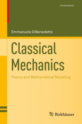 Classical Mechanics : Theory and Mathematical Modeling