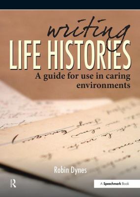 Writing Life Histories : A Guide for Use in Caring Environments