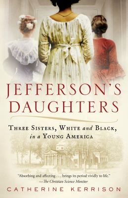 Jefferson's Daughters : Three Sisters, White and Black, in a Young America